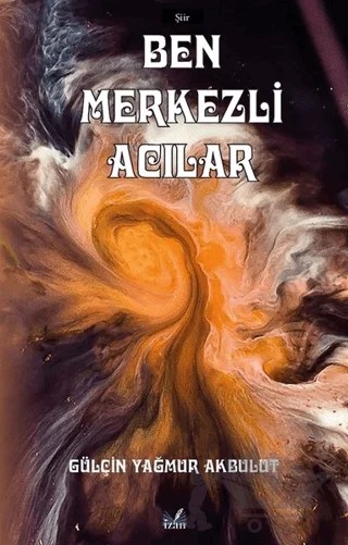 Ben Merkezli Acılar – Gülçin Yağmur Akbulut – İzan Yayıncılık kitap kapağı