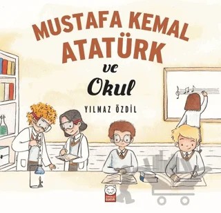 Mustafa Kemal Atatürk ve Okul – Yılmaz Özdil – Kırmızı Kedi Çocuk kitap kapağı
