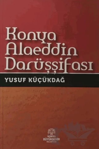 Konya Alaeddin Darüşşifası – Yusuf Küçükdağ – Konya Büyükşehir Belediyesi Kültür A.Ş. Yayınları kitap kapağı