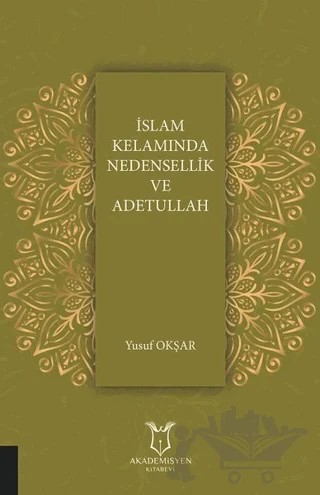 İslam Kelamında Nedensellik ve Adetullah – Yusuf Okşar – Akademisyen Kitabevi kitap kapağı
