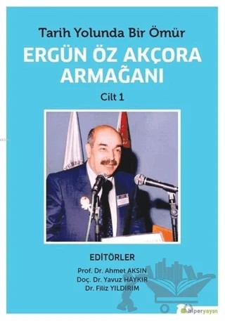Tarih Yolunda Bir Ömür Ergün Öz Akçora Armağanı Cilt 1 – Ahmet Aksın, Filiz Yıldırım, Yavuz Haykır – Hiperlink Yayınları kitap kapağı