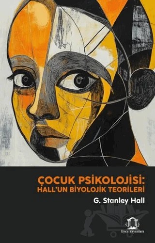 Çocuk Psikolojisi: Hall'un Biyolojik Teorileri – G. Stanley Hall – Eyce Yayınları kitap kapağı