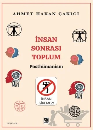 İnsan Sonrası Toplum - Posthümanism – Ahmet Hakan Çakıcı – Çıra Yayınları kitap kapağı