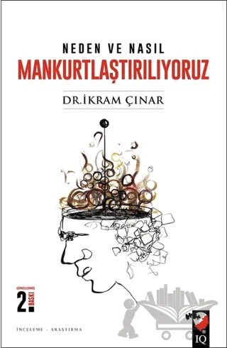 Neden ve Nasıl Mankurtlaştırılıyoruz? – İkram Çınar – IQ Kültür Sanat Yayıncılık kitap kapağı