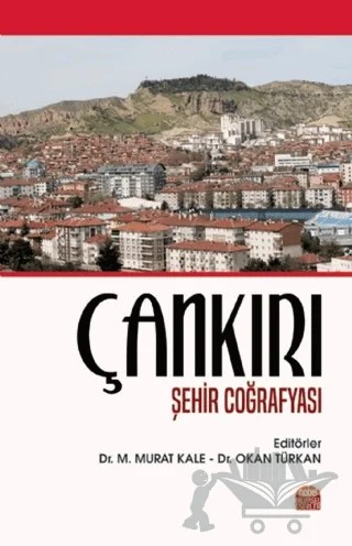 Çankırı Şehir Coğrafyası – Barış Taş, Bekir Gökmen, M. Murat Kale, Murat Ataol, Nazan Karakaş Özür, Neşe Duman, Okan Türkan – Nobel Bilimsel Eserler kitap kapağı