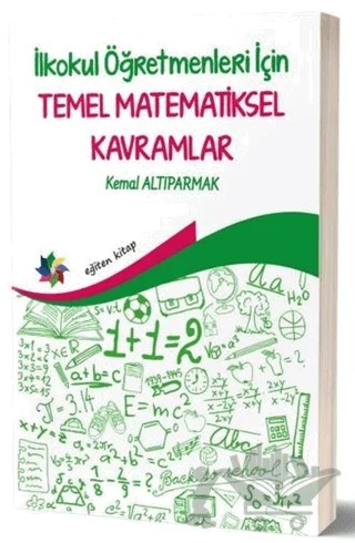 İlkokul Öğretmenleri İçin Temel Matematiksel Kavramlar – Kemal Altıparmak – Eğiten Kitap kitap kapağı