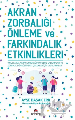 Akran Zorbalığı Önleme ve Farkındalık Etkinlikleri – Ayşe Başak Erk – Ekinoks Yayın Grubu kitap kapağı