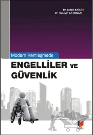 Modern Kentleşmede Engelliler ve Güvenlik – Hüseyin Akdoğan, Sıddık Ekici – Adalet Yayınevi kitap kapağı
