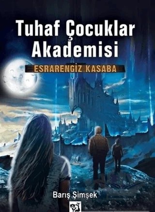 Esrarengiz Kasaba - Tuhaf Çocuklar Akademisi 2 – Barış Şimşek – Loris Yayınları kitap kapağı
