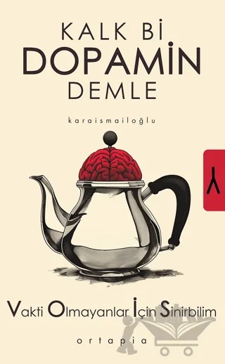 Kalk Bi Dopamin Demle – Serkan Karaismailoğlu, M. Ali Karaismailoğlu – Ortapia Yayınları kitap kapağı
