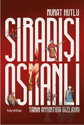 Sıradışı Osmanlı – Murat Kutlu – Hayykitap kitap kapağı