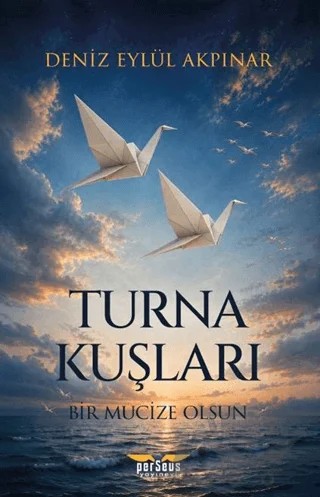 Turna Kuşları - Bir Mucize Olsun – Deniz Eylül Akpınar – Perseus kitap kapağı