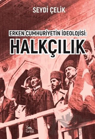 Erken Cumhuriyetin İdeolojisi: Halkçılık – Seydi Çelik – Sarmal Kitabevi kitap kapağı