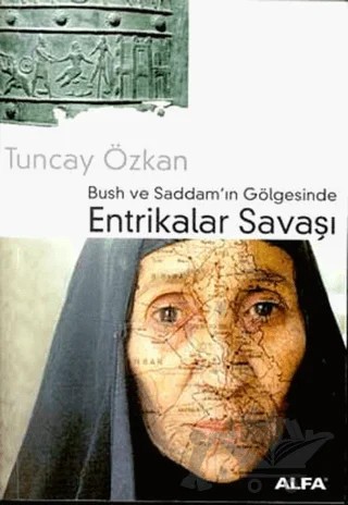 Bush ve Saddam’ın Gölgesinde Entrikalar Savaşı – Tuncay Özkan – Alfa Yayınları kitap kapağı