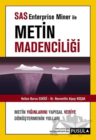 SAS Enterprise Miner ile Metin Madenciliği – Hatice Burcu Eskici, Necmettin Alpay Koçak – Pusula Yayıncılık kitap kapağı