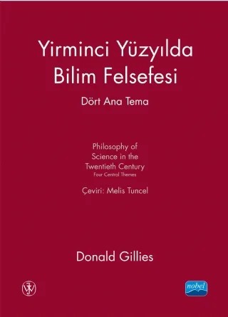 YİRMİNCİ YÜZYILDA BİLİM FELSEFESİ DÖRT ANA TEMA - Philosophy of Science in the Twentieth Century Four Central Themes – Donald Gillies – Nobel Akademik Yayıncılık kitap kapağı