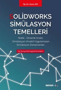 Solidworks Simülasyon Temelleri Statik – Dinamik Analiz Simülasyon Analiz Uygulamaları – Simülasyon Danışmanları – Serkan Gök – Seçkin Yayıncılık kitap kapağı