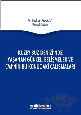 Kuzey Buz Denizi'nde Yaşanan Güncel Gelişmeler ve CMI'nin Bu Konudaki Çalışmaları – Ceyhan Karasoy – On İki Levha Yayınları kitap kapağı