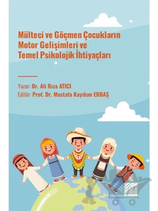 Mülteci ve Göçmen Çocukların Motor Gelişimleri ve Temel Psikolojik İhtiyaçları – Ali Rıza Atıcı – Gazi Kitabevi kitap kapağı