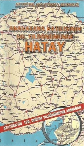 Anavatana Katılışının 60. Yıldönümünde Hatay – Kolektif – Atatürk Araştırma Merkezi kitap kapağı