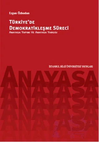 Türkiye'de Demokratikleşme Süreci-Anayasa Yapımı Ve Anayasa Yargısı – Ergun Özbudun – İstanbul Bilgi Üniversitesi Yayınları kitap kapağı