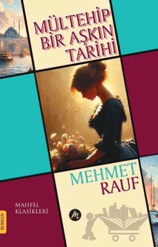 Mültehip Bir Aşkın Tarihi – Mehmet Rauf – Mahfel Yayıncılık kitap kapağı