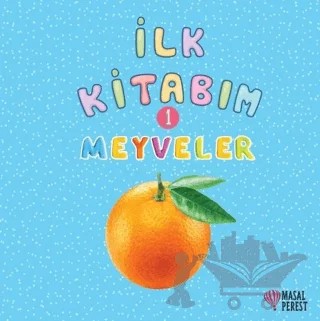 İlk Kitabım 1 - Meyveler – Ilgaz Gökırmaklı – Masalperest kitap kapağı