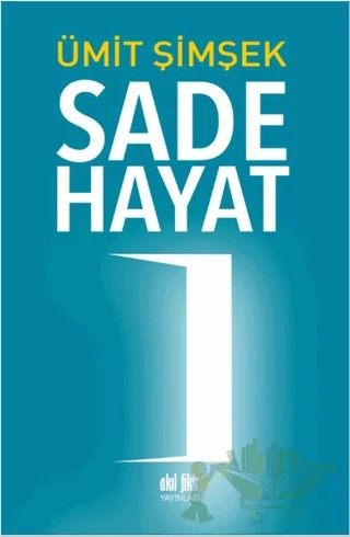 Sade Hayat – Ümit Şimşek – Akıl Fikir Yayınları kitap kapağı