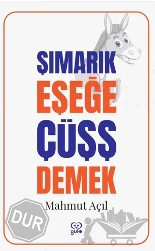 Şımarık Eşeğe Çüşş Demek – Mahmut Açıl – Gufo Yayınları kitap kapağı