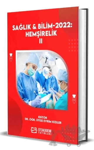 Sağlık ve Bilim 2022: Hemşirelik-II – Evrim Kızıler – Efe Akademi Yayınları kitap kapağı