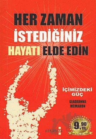 Her Zaman İstediğiniz Hayatı Elde Edin – Gladeanna Mcmahon – Yakamoz Yayınevi kitap kapağı