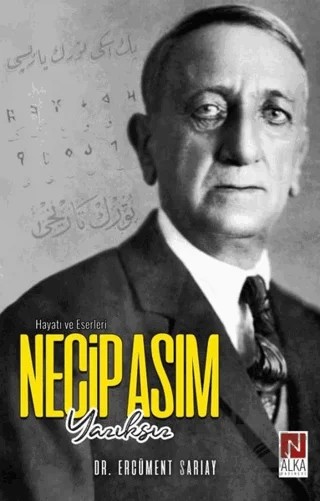 Necip Asım Yazıksız – Hayatı ve Eserleri – Ercüment Sarıay – Alka Yayınevi kitap kapağı