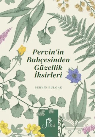 Pervin’in Bahçesinden Güzellik İksirleri – Pervin Bulgak – Pika Yayınevi kitap kapağı
