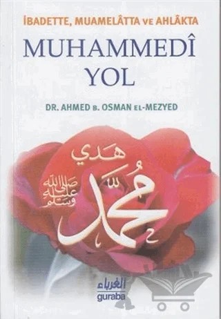 İbadette Muamelatta ve Ahlakta Muhammedi Yol – Ahmed B. Osman el-Mezyed – Guraba Yayınları kitap kapağı