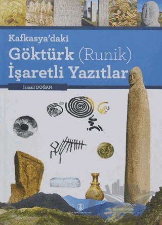 Kafkasya’daki Göktürk (Runik) İşaretli Yazıtlar – İsmail Doğan – Türk Dil Kurumu Yayınları kitap kapağı
