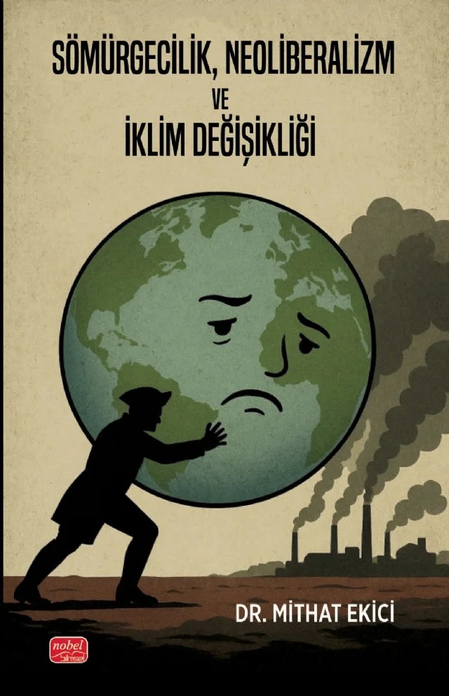 Sömürgecilik, Neoliberalizm ve İklim Değişikliği – Mithat Ekici – Nobel Bilimsel Eserler kitap kapağı
