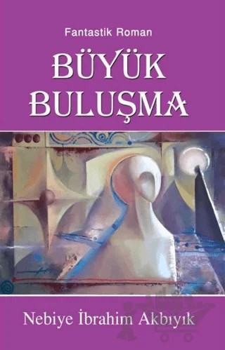 Büyük Buluşma – Nebiye İbrahim Akbıyık – Tunç Yayıncılık kitap kapağı