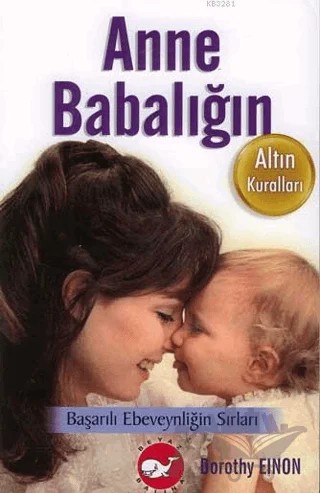 Anne Babalığın Altın Kuralları – Dorothy Einon – Beyaz Balina Yayınları kitap kapağı