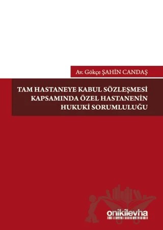 Tam Hastaneye Kabul Sözleşmesi Kapsamında Özel Hastanenin Hukuki Sorumluluğu – Gökçe Şahin Candaş – On İki Levha Yayınları kitap kapağı