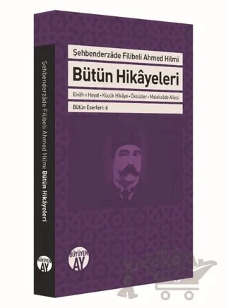 Şehbenderzade Filibeli Ahmed Hilmi Bütün Hikayeleri – Şehbenderzâde Filibeli Ahmed Hilmi – Büyüyen Ay Yayınları kitap kapağı