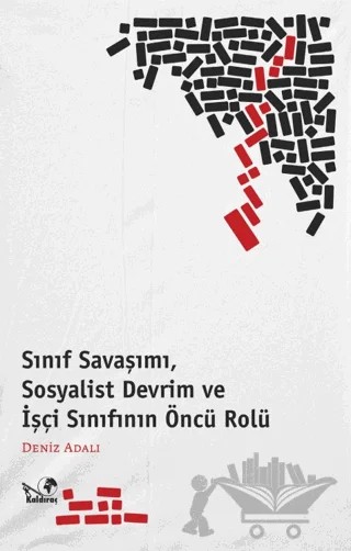 Sınıf Savaşımı, Sosyalist Devrim ve İşçi Sınıfının Öncü Rölü – Deniz Adalı – Kaldıraç Yayınevi kitap kapağı