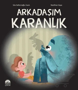 Arkadaşım Karanlık – Sıla Sefercioğlu İnam – Martı Çocuk Yayınları kitap kapağı