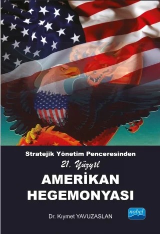 Stratejik Yönetim Penceresinden 21. Yüzyıl AMERİKAN HEGEMONYASI – Kıymet Yavuzaslan – Nobel Akademik Yayıncılık kitap kapağı