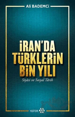 İran’da Türklerin Bin Yılı – Ali Bademci – Yeditepe Yayınevi kitap kapağı