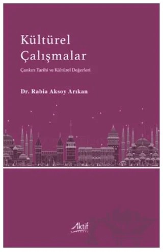 Kültürel Çalışmalar – Rabia Aksoy Arıkan – Aktif Yayınevi kitap kapağı