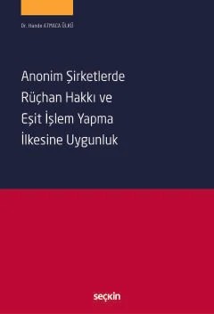 Anonim Şirketlerde Rüçhan Hakkı ve Eşit İşlem Yapma İlkesine Uygunluk – Hande Atmaca Ülkü – Seçkin Yayıncılık kitap kapağı