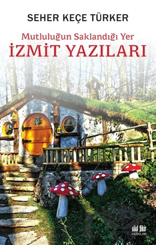 Mutluluğun Saklandığı Yer İzmit Yazıları – Seher Keçe Türker – Akıl Fikir Yayınları kitap kapağı