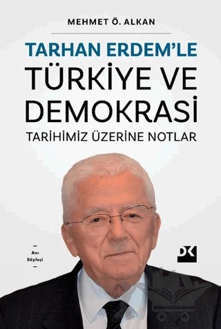 Tarhan Erdem’le Türkiye Ve Demokrasi Tarihimiz Üzerine Notlar – Mehmet Ö. Alkan – Doğan Kitap kitap kapağı