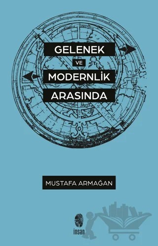 Gelenek ve Modernlik Arasında – Mustafa Armağan – İnsan Yayınları kitap kapağı