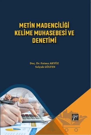 Metin Madenciliği Kelime Muhasebesi ve Denetimi – Fatma Akyüz, Selçuk Gülten – Gazi Kitabevi kitap kapağı
